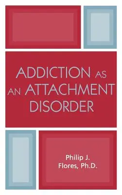 A függőség mint kötődési zavar - Addiction as an Attachment Disorder