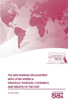 Az új orosz elkötelezettség Latin-Amerikával: Stratégiai pozíció, kereskedelem és a múlt álmai - The New Russian Engagement With Latin America: Strategic Position, Commerce, and Dreams of The Past