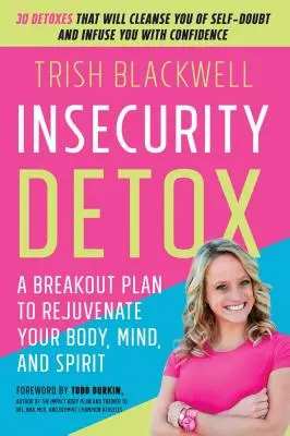 Bizonytalansági méregtelenítés: A Breakout Plan to Rejuvenate Your Body, Mind, and Spirit (A kitörési terv a test, az elme és a lélek megfiatalítására) - Insecurity Detox: A Breakout Plan to Rejuvenate Your Body, Mind, and Spirit