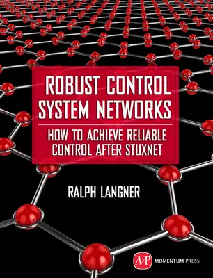 Robusztus vezérlőrendszer-hálózatok: Hogyan érhető el megbízható irányítás a Stuxnet után? - Robust Control System Networks: How to Achieve Reliable Control After Stuxnet