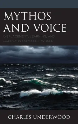 Mítosz és hang: Kitelepítés, tanulás és cselekvőképesség Odüsszeusz világában - Mythos and Voice: Displacement, Learning, and Agency in Odysseus' World