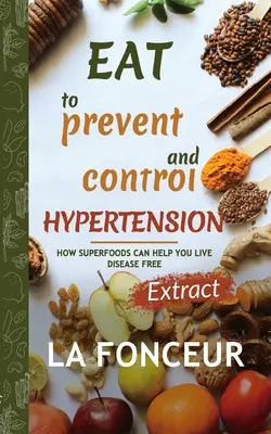 Eat to Prevent and Control Hypertension (Full Color Print): Kivonatos kiadás - Eat to Prevent and Control Hypertension (Full Color Print): Extract edition