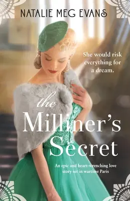 A molnárnő titka: epikus és szívszorító szerelmi történet a háborús Párizsban. - The Milliner's Secret: An epic and heart-wrenching love story set in wartime Paris