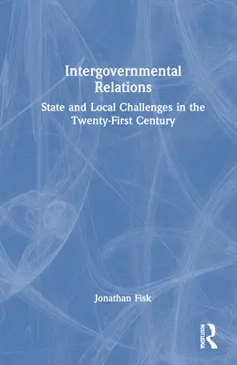 Kormányközi kapcsolatok: Állami és helyi kihívások a huszonegyedik században - Intergovernmental Relations: State and Local Challenges in the Twenty-First Century