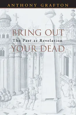 Hozd elő a halottaidat: A múlt mint kinyilatkoztatás - Bring Out Your Dead: The Past as Revelation