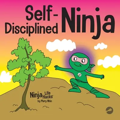 Önfegyelmezett nindzsa: Gyermekkönyv az akaraterő fejlesztéséről - Self-Disciplined Ninja: A Children's Book About Improving Willpower