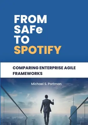 A SAFe-tól a Spotify-ig: A vállalati agilis keretrendszerek összehasonlítása - From SAFe to Spotify: Comparing Enterprise Agile Frameworks