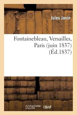 Fontainebleau, Versailles, Párizs (1837. június) - Fontainebleau, Versailles, Paris (Juin 1837)