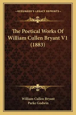 William Cullen Bryant költői művei V1 (1883) - The Poetical Works Of William Cullen Bryant V1 (1883)