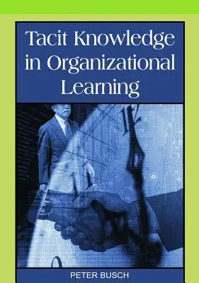 A hallgatólagos tudás a szervezeti tanulásban - Tacit Knowledge in Organizational Learning