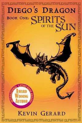 Diego sárkánya, első könyv: A Nap szellemei - Diego's Dragon, Book One: Spirits of the Sun