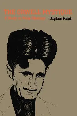 Az Orwell-misztika: Tanulmány a férfi ideológiáról - The Orwell Mystique: A Study in Male Ideology