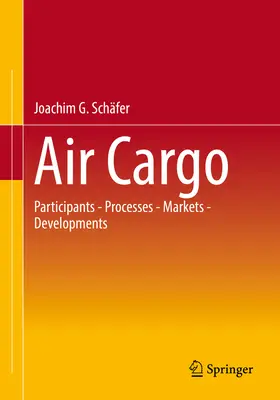 Légi árufuvarozás: résztvevők - folyamatok - piacok - fejlemények - Air Cargo: Participants - Processes - Markets - Developments