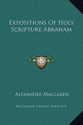 A Szentírás magyarázatai Ábrahámról - Expositions Of Holy Scripture Abraham