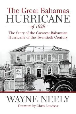 Az 1929-es nagy bahamai hurrikán: A huszadik század legnagyobb bahamai hurrikánjának története - The Great Bahamas Hurricane of 1929: The Story of the Greatest Bahamian Hurricane of the Twentieth Century