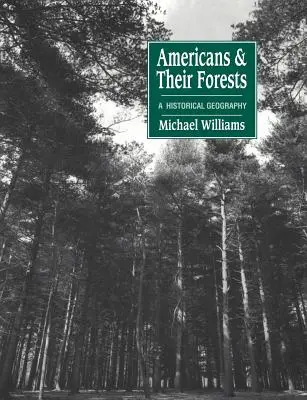 Amerikaiak és erdeik: A Historical Geography - Americans and Their Forests: A Historical Geography