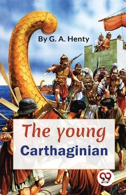 Az ifjú karthágói Hannibál korának története - The Young Carthaginian A story Of The Times Of Hannibal