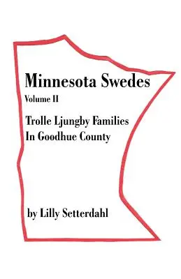 Minnesotai svédek II. kötet: Trolle Ljungby családok Goodhue megyében - Minnesota Swedes Volume II: Trolle Ljungby Families in Goodhue County