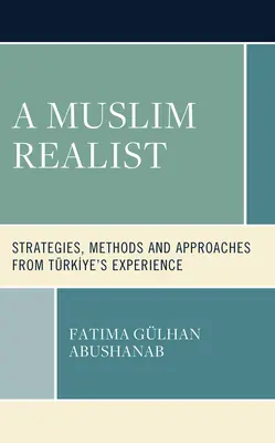 Egy muzulmán realista: Stratégiák, módszerek és megközelítések Trkiye tapasztalataiból - A Muslim Realist: Strategies, Methods and Approaches from Trkiye's Experience