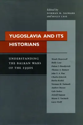 Jugoszlávia és történészei: Az 1990-es évek balkáni háborúinak megértése - Yugoslavia and Its Historians: Understanding the Balkan Wars of the 1990s