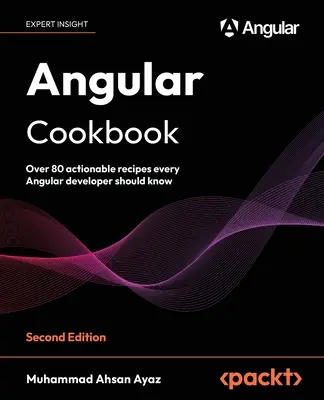 Angular szakácskönyv - Második kiadás: Több mint 80 megvalósítható recept, amit minden Angular fejlesztőnek ismernie kell - Angular Cookbook - Second Edition: Over 80 actionable recipes every Angular developer should know