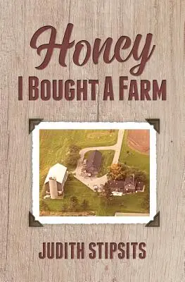 Drágám, vettem egy farmot: Hogyan éltem túl ezt és más elképesztő kalandokat - Honey, I Bought a Farm: How I Survived This and Other Amazing Adventures