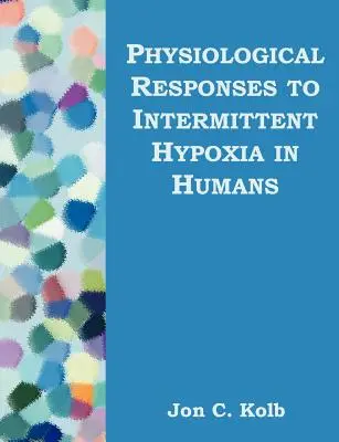 Fiziológiai válaszok az intermittáló hipoxiára emberekben - Physiological Responses to Intermittent Hypoxia in Humans