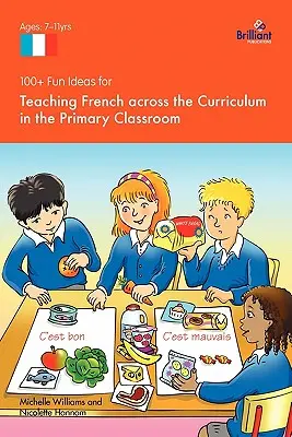 100+ szórakoztató ötlet a francia nyelv tanterven átívelő tanításához az általános iskolai osztályteremben - 100+ Fun Ideas for Teaching French Across the Curriculum in the Primary Classroom