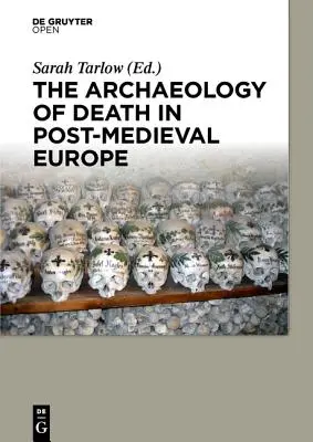 A halál régészete a középkor utáni Európában - The Archaeology of Death in Post-medieval Europe
