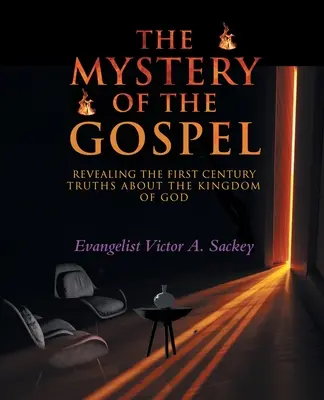 Az evangélium misztériuma: Az Isten Királyságáról szóló első századi igazságok feltárása - The Mystery Of The Gospel: Revealing The First Century Truths About The Kingdom Of God