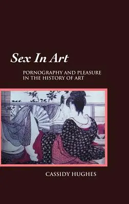 Szex a művészetben: Pornográfia és gyönyör a művészettörténetben - Sex in Art: Pornography and Pleasure in the History of Art