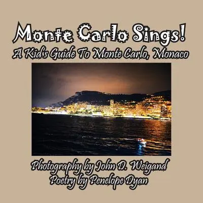 Monte Carlo énekel! Gyerekeknek szóló útikönyv Monte Carlo-ról, Monacóról - Monte Carlo Sings! A Kid's Guide To Monte Carlo, Monaco