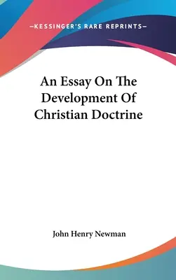 Egy esszé a keresztény tanítás fejlődéséről - An Essay On The Development Of Christian Doctrine