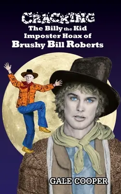 Brushy Bill Roberts Billy the Kid szélhámosságának megfejtése - Cracking the Billy the Kid Imposter Hoax of Brushy Bill Roberts