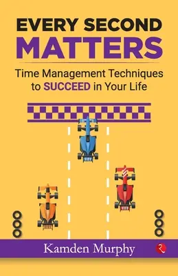 Minden másodperc számít: Időgazdálkodási technikák az életed SIKERÉRE - Every Second Matters: Time Management Techniques to SUCCEED in Your Life