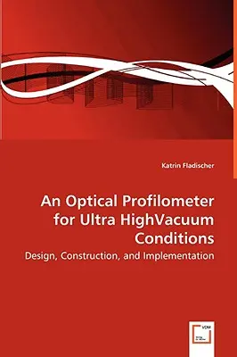 Optikai profilométer ultranagyvákuumos körülményekhez - tervezés, kivitelezés és megvalósítás - An Optical Profilometer for Ultra HighVacuum Conditions - Design, Construction, and Implementation