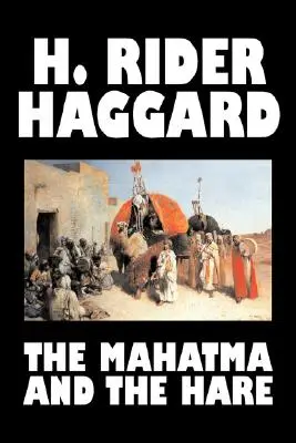 The Mahatma and the Hare by H. Rider Haggard, Fiction, Fantasy, Historical, Occult & Supernatural, Fairy Tales, Folk Tales, Legendák & Mythology - The Mahatma and the Hare by H. Rider Haggard, Fiction, Fantasy, Historical, Occult & Supernatural, Fairy Tales, Folk Tales, Legends & Mythology