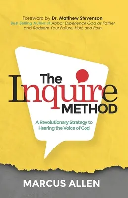 Az érdeklődés módszere: Forradalmi stratégia Isten hangjának meghallására - The Inquire Method: A Revolutionary Strategy to Hearing the Voice of God