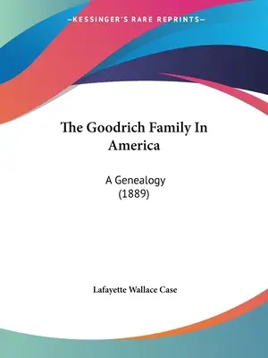 A Goodrich család Amerikában: A Genealogy (1889) - The Goodrich Family In America: A Genealogy (1889)