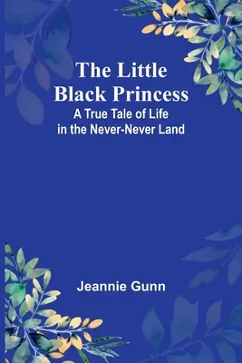 A kis fekete hercegnő: Egy igaz mese az életről a Soha-sohaországban - The Little Black Princess: A True Tale of Life in the Never-Never Land