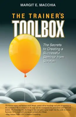 A tréner eszköztára: A sikeres szeminárium készítésének titkai a semmiből - The Trainer's Toolbox: The Secrets to Creating a Successful Seminar from Scratch