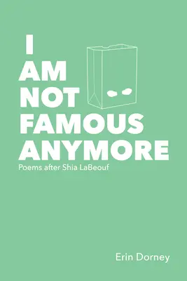 Már nem vagyok híres: Versek Shia Labeouf után - I Am Not Famous Anymore: Poems After Shia Labeouf