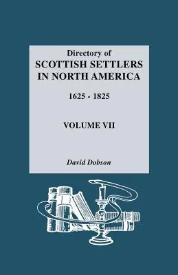 Az észak-amerikai skót telepesek névjegyzéke, 1625-1825. VII. kötet - Directory of Scottish Settlers in North America, 1625-1825. Volume VII