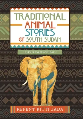 Dél-Szudán hagyományos állatmeséi: Tanulságok gyermekei számára - Traditional Animal Stories of South Sudan: Lessons for Its Children