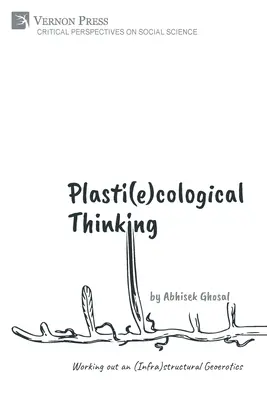 Plasti(e)kológiai gondolkodás: Egy (Infra)strukturális Geoerotika kidolgozása - Plasti(e)cological Thinking: Working out an (Infra)structural Geoerotics