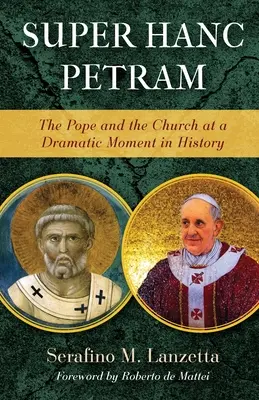 Super Hanc Petram: A pápa és az egyház a történelem drámai pillanatában - Super Hanc Petram: The Pope and the Church at a Dramatic Moment in History