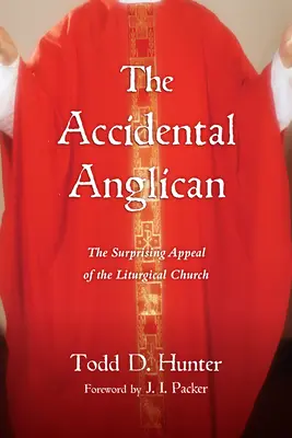 The Accidental Anglican: A liturgikus egyház meglepő vonzereje - The Accidental Anglican: The Surprising Appeal of the Liturgical Church