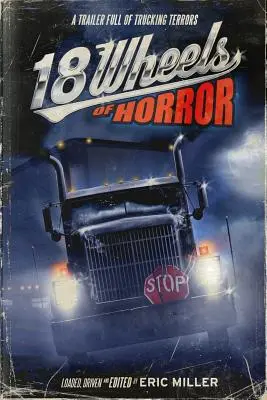 18 Wheels of Horror (A horror 18 kereke): A Trailer Full of Trucking Terrors - 18 Wheels of Horror: A Trailer Full of Trucking Terrors