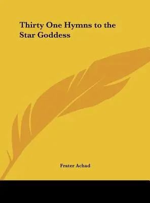 Harmincegy himnusz a Csillagistennőhöz - Thirty One Hymns to the Star Goddess