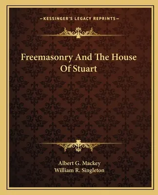 A szabadkőművesség és a Stuart-ház - Freemasonry And The House Of Stuart